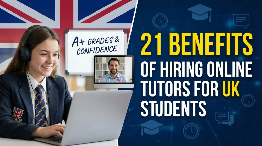 21 Benefits of Hiring Online Tutors for UK Students